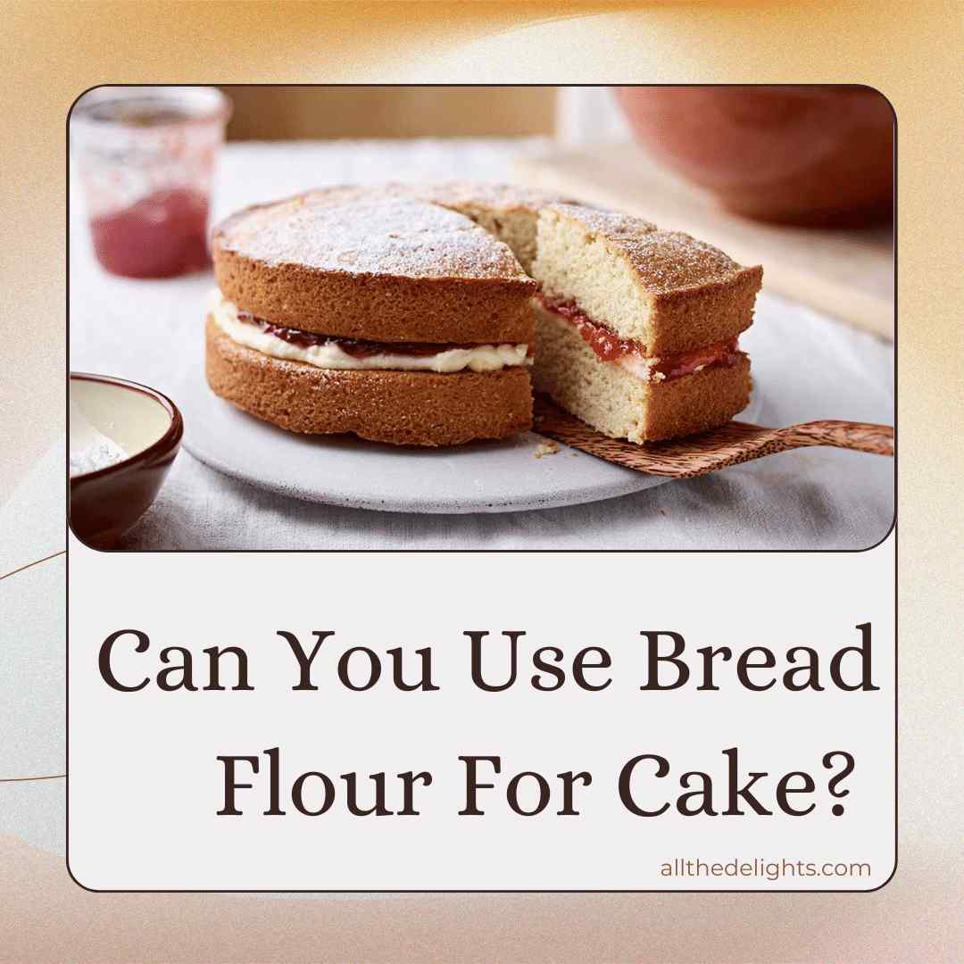Can You Use Bread Flour For Cake?