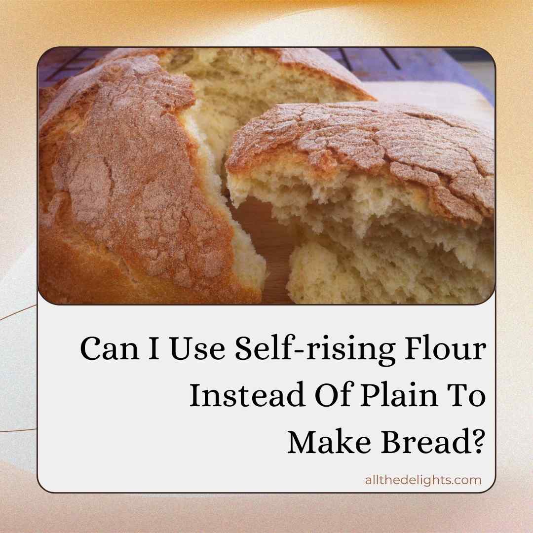 Can I Use Self-rising Flour Instead Of Plain To Make Bread